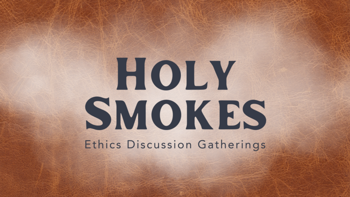 Holy Smokes: Ethics Discussion Group